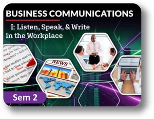  Business Communications Semester 2: Listen, Speak, and Write in the Workplace